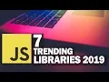 7 Trending JavaScript Libraries in 2019