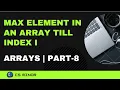 Find Maximum element in an Array till index i Arrays Part 9