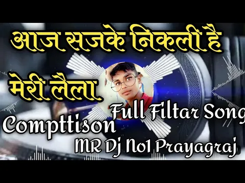 Download MP3 Aaj Sajke Niklee Hai Meri Laila Love Song Full Filter Compttison Song MR Dj No1 Pryagraj Dj KB Singh