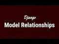 Understanding Django Model Relationships