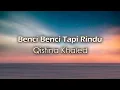 Download Lagu Qistina Khaled - Benci Benci Tapi Rindu (Lirik Video)
