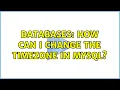 Databases How can I change the timezone in MySQL