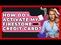 How Do I Activate My Firestone Credit Card - Crazy About Credit Cards