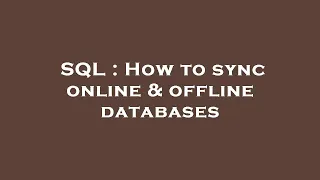 SQL How to sync online offline databases
