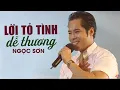 Lagu LỜI TỎ TÌNH DỄ THƯƠNG - Ngọc Sơn | Official Music Video