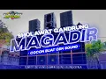 Download Lagu MAGADIR TERBARU STYLE HADROH GANDRUNG SLOWBASS 2023