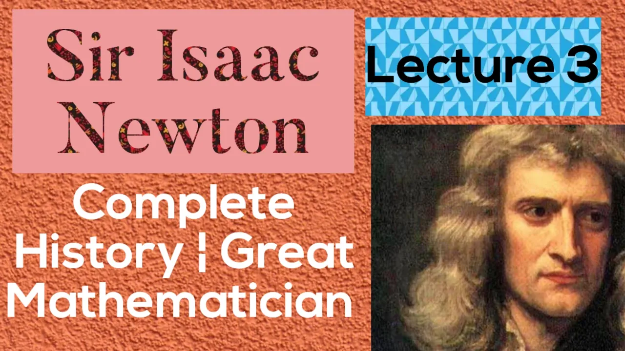 Sir Isaac Newton| Complete History ¦ Great Mathematician ¦ Lecture 3