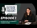 Outside Insight Episode 1 Introduction to Community Funded Futures