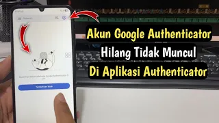 Cara Mengatasi Akun Google Authenticator Yang Hilang