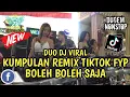 Download Lagu DUO DJ VIRAL KUMPULAN REMIX FYP TIKTOK BOLEH BOLEH SAJA OT PESONA - FDJ DEDEM AMEL Ft FDJ THIA CECE