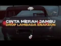 DJ CINTA MERAH JAMBU X DROP LAMBADA ENAKEUN BASSNYA ASIK COY!!😎