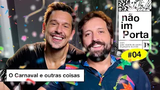 O CARNAVAL E OUTRAS COISAS | NÃO IMPORTA #04