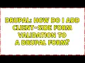 Drupal How do I add client-side form validation to a Drupal form 3 Solutions