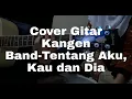 Download Lagu Cover Gitar kangen band _ Tentang aku ,kau dan dia