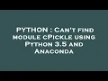 PYTHON Can t find module cPickle using Python 3 5 and Anaconda