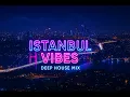 Download Lagu Istanbul Vibes | Deep House Mix ft. Mahmut Orhan, Ilkay Sencan \u0026 More