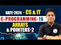 C Programming 16 Arrays and Pointers-2 CS IT GATE 2024 Series YT