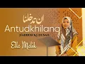 Download Lagu ANTUDKHILANA Cover Ella Malik
