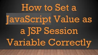 How to Set a JavaScript Value as a JSP Session Variable Correctly