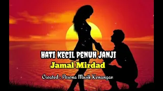 HATI KECIL PENUH JANJI [ Jamal Mirdad -With lyrics]