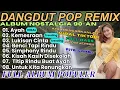 Download Lagu LIST DANGDUT POP REMIX PALING POPULER, NOTALGIA‼️ AYAH, KEMESRAAN, LUKISAN CINTA || FULL BASS