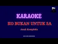 Download Lagu BUKAN UNTUK SA | ANAK KOMPLEKS (karoke tanpa vokal)