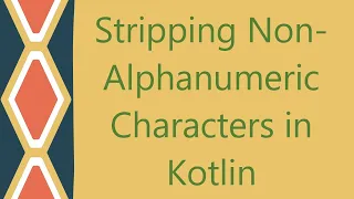 Stripping Non-Alphanumeric Characters in Kotlin