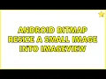Android Bitmap Resize a small image into imageview 2 Solutions