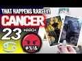 Cancer SOMETHING STRONG IS COMING THAT HAPPENS RARELY horoscope for today MARCH 23 2026 tarot
