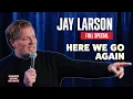 Jay Larson Here We Go Again - Full Special 2024