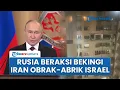 Download Lagu Rusia Beraksi Bekingi Iran Obrak-abrik Pusat Kota Israel, Siaga Turun Tangan Akhiri Perang Panas