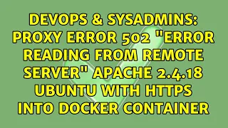 Proxy Error 502 Error reading from remote server Apache 2 4 18 Ubuntu with HTTPS into Docker