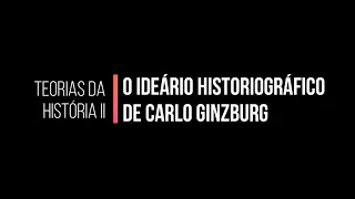 O ideário historiográfico de Carlo Ginzburg
