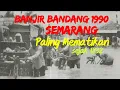 Lagu Banjir Bandang 1990 Semarang Paling Mematikan sejak 1832@JChristionoJURAGAN