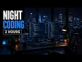 2 Hour Night Coding Session Ambient Focus Music for Programming Deep Work