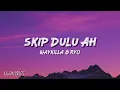 SKIP DULU AH - Naykilla & Ryo (Lyrics Video)