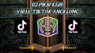 Download DJ PIKIR KERI VIRAL TIKTOK ANGKLUNG ( SLOW REMIX | 32 ) MP3