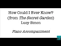 How Could I Ever Know (from The Secret Garden), Lucy Simon, Piano Accompaniment.