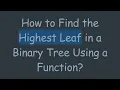 How to Find the Highest Leaf in a Binary Tree Using a Function