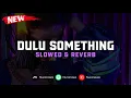 Download Lagu DJ Pop X Dulu Something ( Slowed \u0026 Reverb ) 🎧