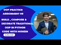 OOP Practice Assignment 06 Build Compose Decode Traditional OOP in Python Part - 01