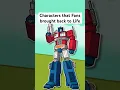 Characters that Fans brought back to Life