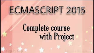 ECMASCRIPT 2015 ES6 Complete Course with project
