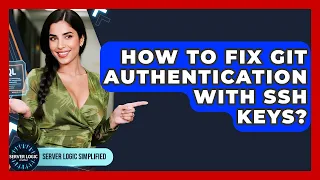 How To Fix Git Authentication With SSH Keys - Server Logic Simplified