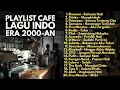 PLAYLIST CAFE LAGU 2000-AN POP INDONESIA HITS YANG BIKIN NOSTALGIA | Full Album Lagu Akustik Santai