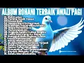 Download Lagu ALBUM ROHANI TERBAIK AWALI PAGI - KUMPULAN LAGU ROHANI TERBAIK 2025