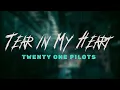 Download Lagu twenty one pilots - Tear in My Heart / Lyrics