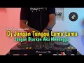 Lagu DJ JANGAN TUNGGU LAMA LAMA VIRAL FULL BASS - DJ VIRAL TIKTOK