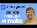 LinkedIn Profile Data Using Proxycurl API Automated Data Enrichment Tutorial Make com