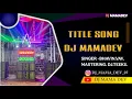 Download Lagu TITLE SONG DJ MAMADEV_F.T DJ TEEKU.
